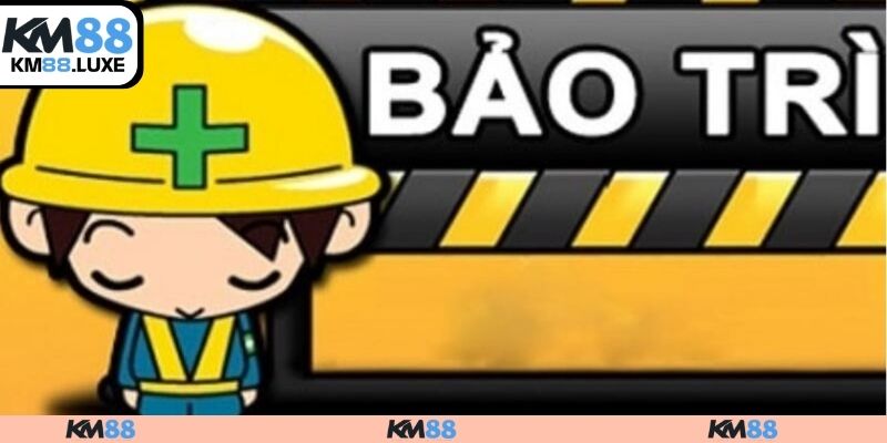 Lý do KM88 thực hiện bảo trì