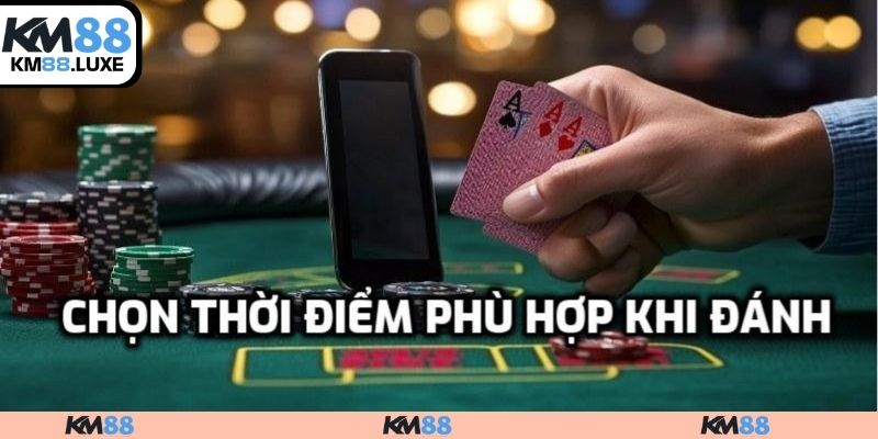 Chọn thời điểm phù hợp khi đánh