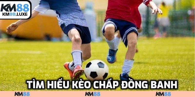 Kèo chấp đồng banh KM88 là gì?