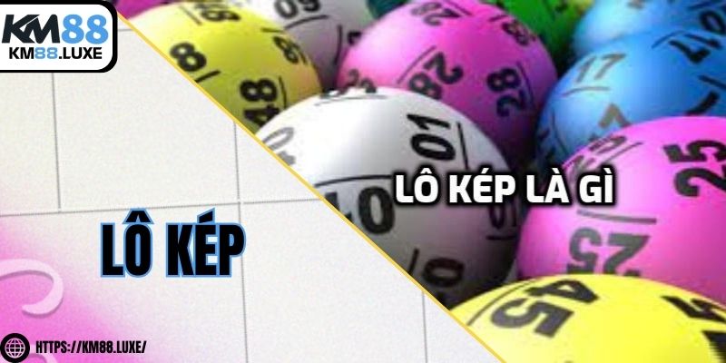 Lô kép - Tìm hiểu bí kíp xuống tiền chắc thắng nhất