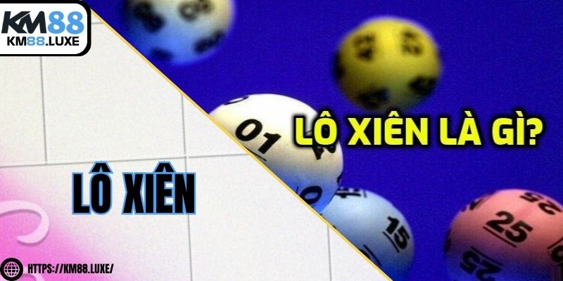 Lô xiên - Cách chơi và kinh nghiệm đánh lô hiệu quả