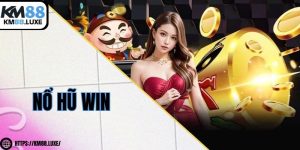 Nổ hũ Win - Quy luật chơi anh em cần biết để nhận thưởng