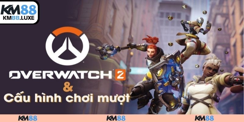 Khám phá cấu hình chơi phù hợp tại Overwatch