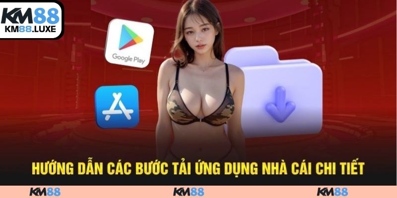 Quy trình tham khảo về việc tải app KM88