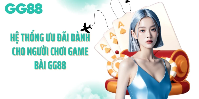 Hệ thống ưu đãi dành cho người chơi game bài GG88